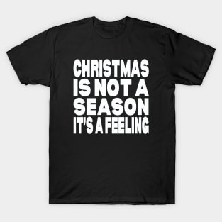 Christmas is not a season it's a feeling T-Shirt